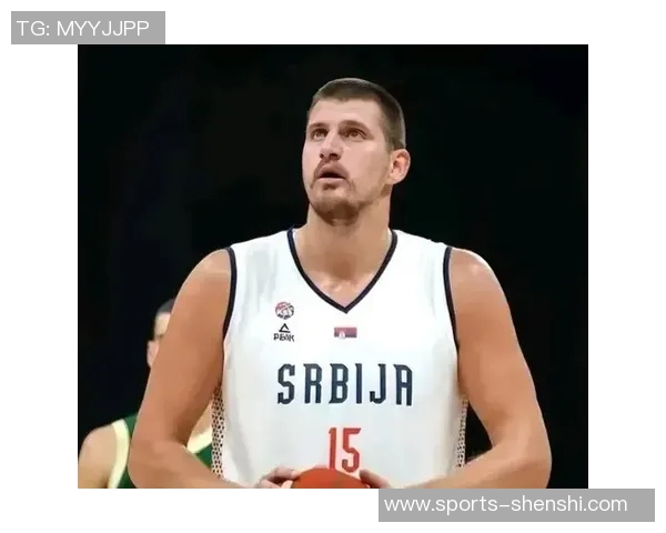 约维奇盛赞约基奇为全球最佳球员渴望在其面前展现最佳状态 约维奇盛赞约基奇为全球最佳球员渴望在其面前展现最佳状态